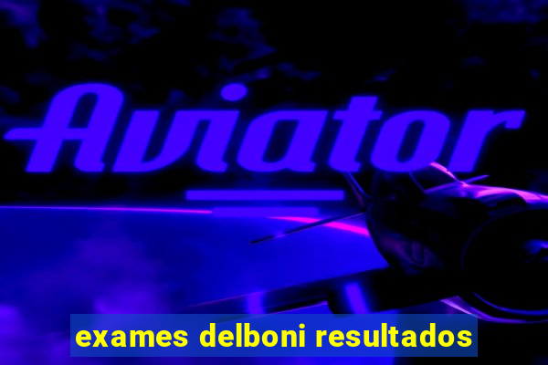 exames delboni resultados